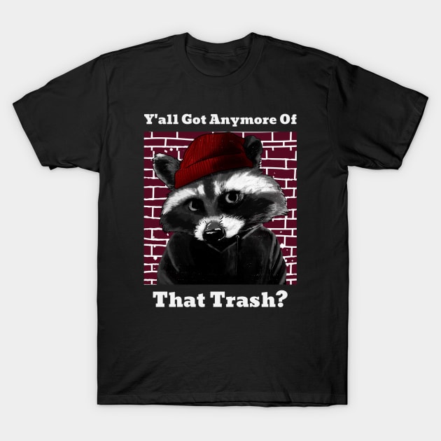 Y'all Got Anymore Of That Trash? T-Shirt by DangerzoneMerch